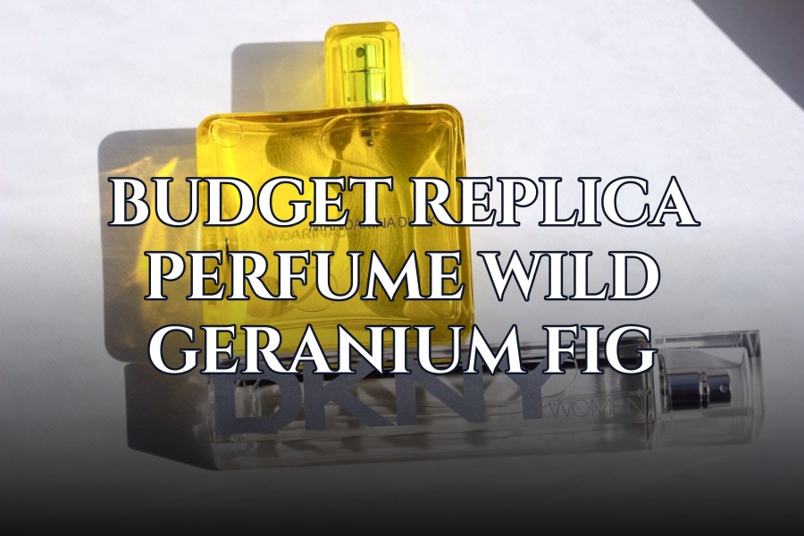 budget replica perfume wild geranium fig