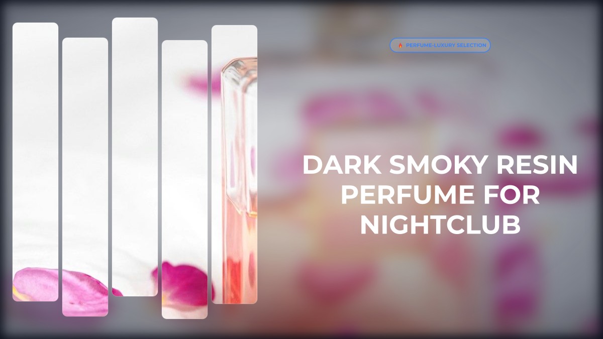 dark smoky resin perfume for nightclub