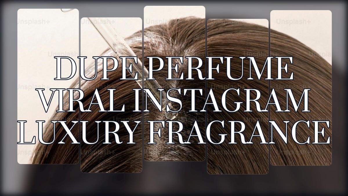 dupe perfume viral instagram luxury fragrance