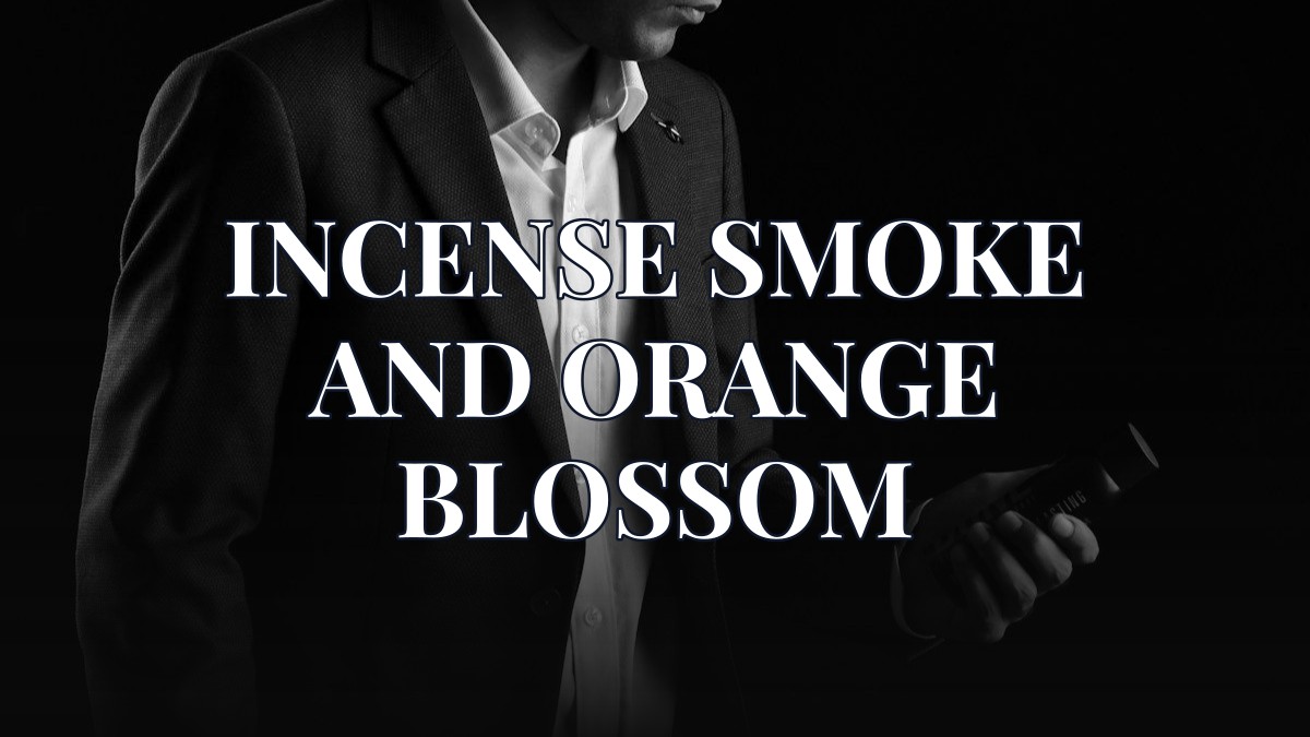 incense smoke and orange blossom