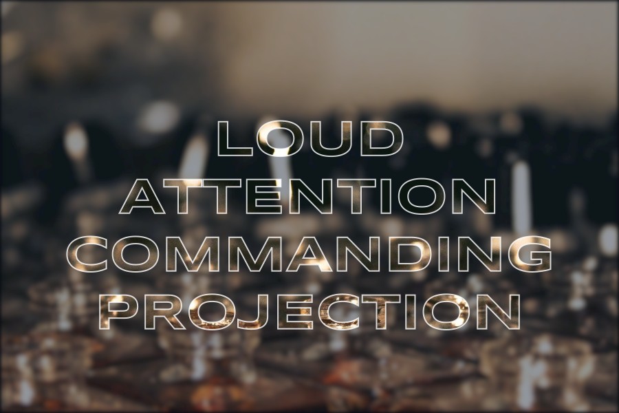 loud attention commanding projection