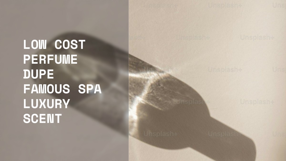 low cost perfume dupe famous spa luxury scent