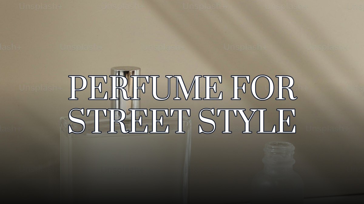 perfume for street style