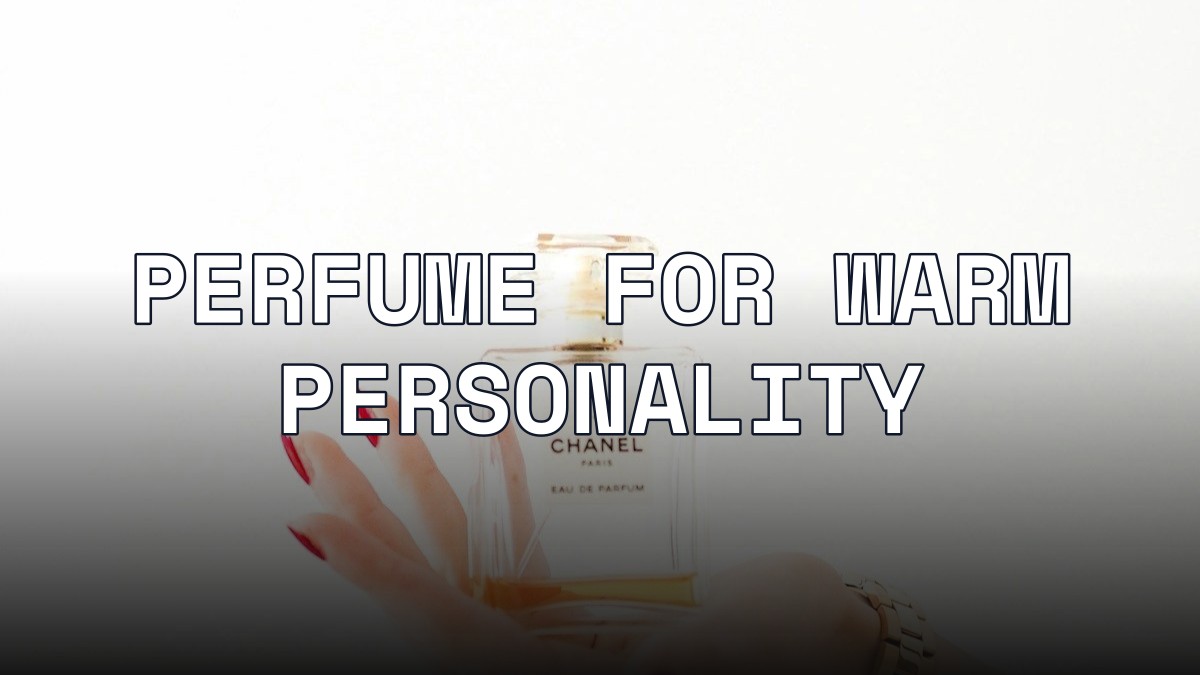 perfume for warm personality