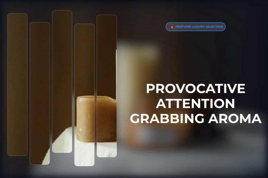 provocative attention grabbing aroma