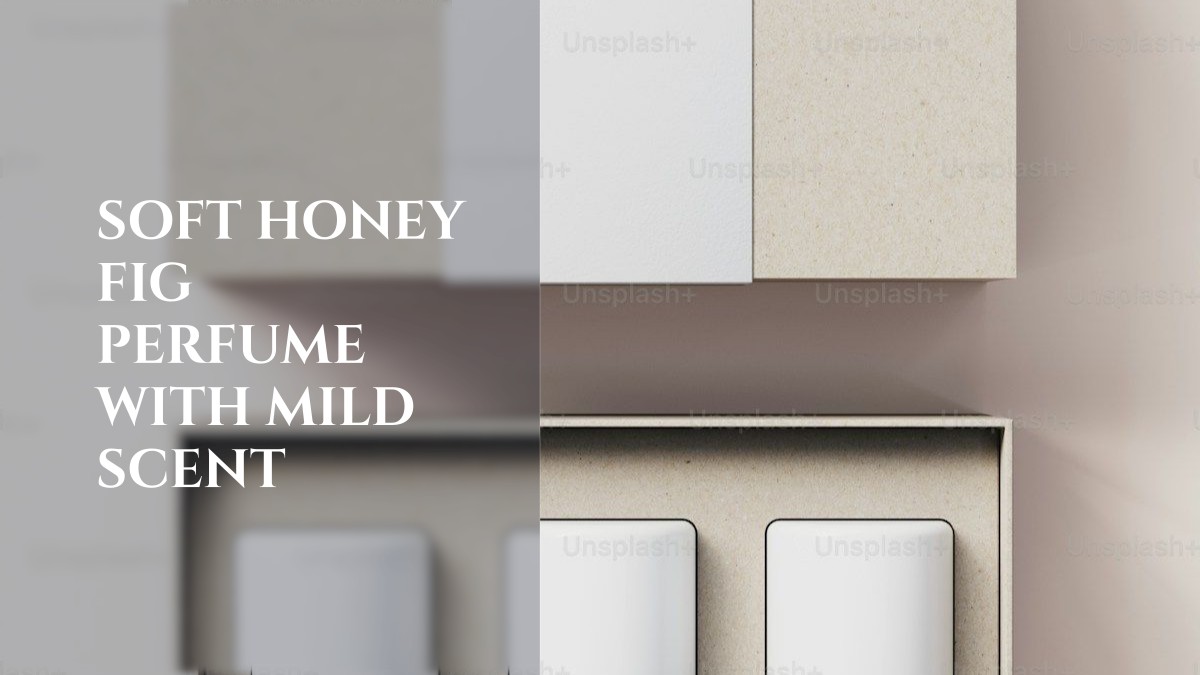 soft honey fig perfume with mild scent