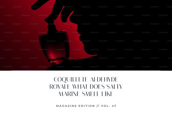 Coquillete Aldehyde Royale what does salty marine smell like