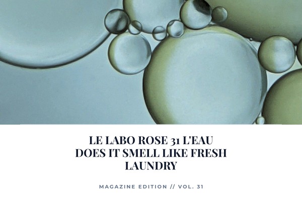 Le Labo Rose 31 L'Eau does it smell like fresh laundry