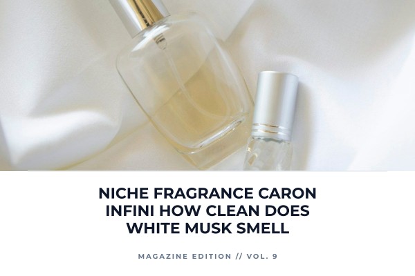 Niche Fragrance Caron Infini how clean does white musk smell