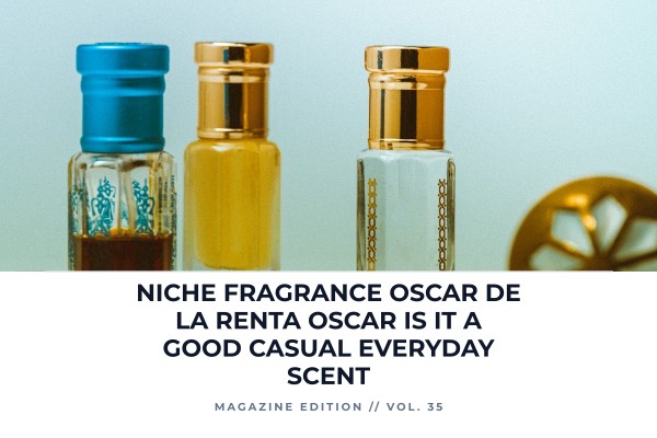 Niche Fragrance Oscar de la Renta Oscar is it a good casual everyday scent